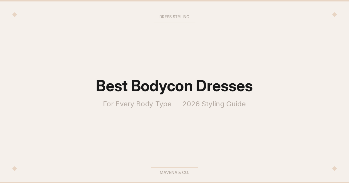 Best Bodycon Dresses - For Every Body Type — 2026 Styling Guide | Mavena & Co.