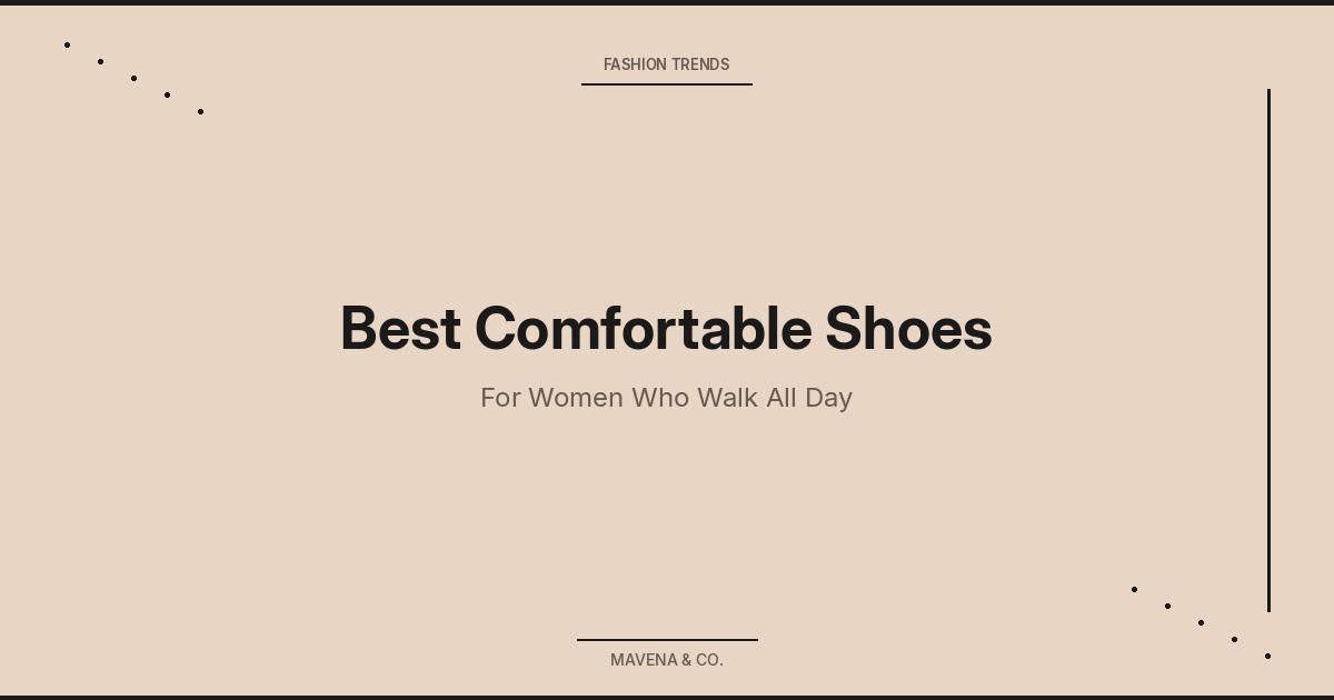 Best Comfortable Shoes - For Women Who Walk All Day | Mavena & Co.